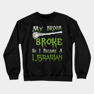 My Broom Broke So I Became A Librarian Crewneck Sweatshirt